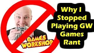 Why I've Stopped Playing GW Games - Rant!