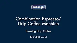 How to Brew Drip Coffee with your De&rsquo;Longhi BCO430 Coffee & Espresso Maker