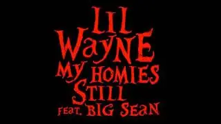Lil Wayne ft Big Sean - my Homies still (lyrics in description)