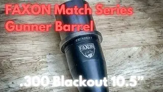 Faxon Match Series Gunner Profile .300 Blackout Barrel | Heart of a New Project