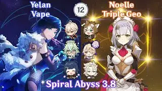 【GI】Fontaine is here! Vape Yelan x Noelle Triple Geo - Spiral Abyss 3.8 Full Star Clear!