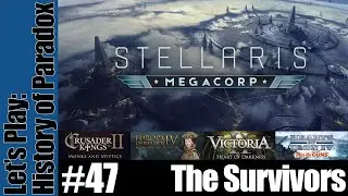 Stellaris: MegaCorp - History of Paradox Series - The Survivors - Part 47