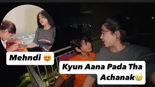 Kyun Aana Pada Tha Achanak🥲 || Mehndi🔥 Kannu’s Life🌸 #dailyvlog #minivlog #duggu #shortvideo #vlog