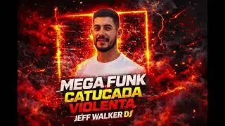 MEGA FUNK CATUCADA VIOLENTA (Jeff Walker - DJ)