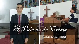 A Paixão de Cristo, Bach e os Hinos