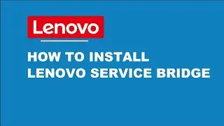 Как установить Lenovo Service Bridge (обновление 2023 года)