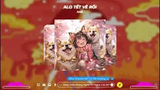 Alo Tết Về Rồi | Tết N&agrave;y Chỉ Mong Cả Nh&agrave; B&igrave;nh An  - Fussi 