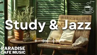 The Perfect Jazz Background Music for Focused Study | Study & Jazz