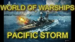 World of Warships - Storm over the Pacific!