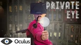 Solve Mysteries as a Handicapped Detective in Private Eye for the Oculus Rift