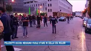 11/10/2019 - POLIZIOTTI UCCISI: NESSUNO VUOLE STARE IN CELLA COL KILLER
