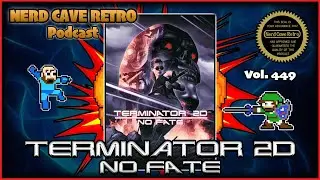 Nerd Cave Retro Vol. 449 - Terminator 2D: No Fate