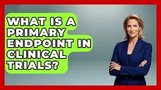 What Is A Primary Endpoint In Clinical Trials? - Trials and Treatments Uncovered