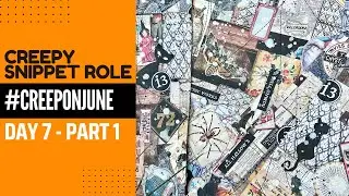#CREEPONJUNE Day 7- PART 1 -  Let's Make A Creepy Snippet Roll