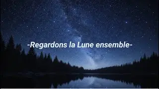 REGARDONS LA LUNE ENSEMBLE ❤️ French love song