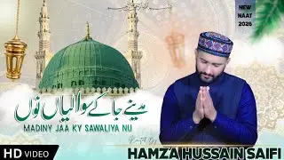 MADINY JAA KA SAWALIYA NU - HAMZA HUSSAIN SAIFI |NEW NAAT TRENDING VIDEO 2026