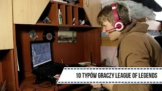 10 TYP&Oacute;W GRACZY LEAGUE OF LEGENDS