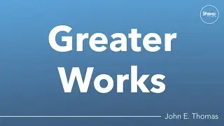 Greater Works | John E. Thomas | Streams Church
