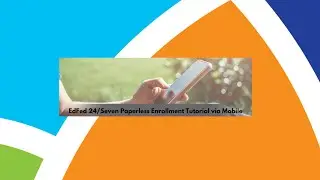 EdFed 24/SEVEN App Paperless Enrollment Mobile Tutorial