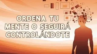 Pon Tu MENTE en Orden y NADA Podrá DETENERTE 🧠🔥 | Potencial ahora