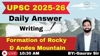 UPSC Mains Answer Writing | Formation of Rocky and Andes Mountains | Gaurav Sir | UPSC Compass