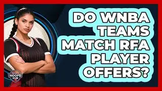 Do WNBA Teams Match RFA Player Offers?