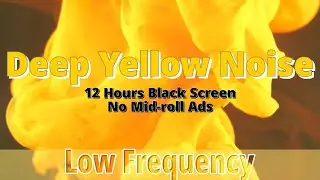 Deep Yellow Noise for Amazing Sleep | 12 Hours Black Screen | No Ads | Relaxation | Stress Relief