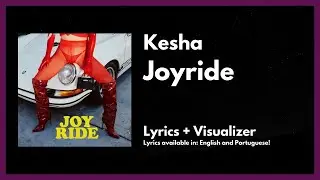 Kesha - Joyride [Lyrics / Visualizer]