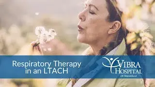 Respiratory Therapy in an LTACH | Vibra Hospital of Amarillo