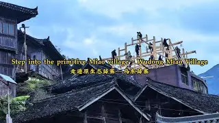 Wudong Miao Village: Explore Rare Traditions &ndash; 55 Ethnic Minorities Series