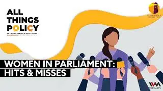All Things Policy Ep. 1151 : Women in Parliament: Hits & Misses