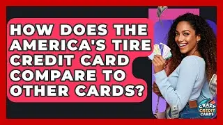 How Does The America's Tire Credit Card Compare To Other Cards? - Crazy About Credit Cards