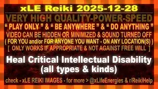 xLE Reiki | Heal Critical Intellectual Disability (all types & kinds)