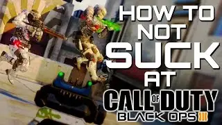How To NOT SUCK at Call of Duty Black Ops 3