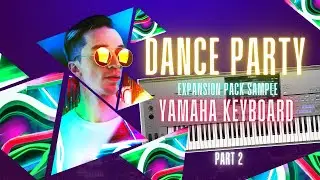 EDM Dance Party - Part 2 Yamaha Expansion Pack Sample PSR SX920 SX720 Genos2 Tyros5 SX900 S970 S975