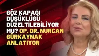 Göz kapağı düşüklüğü düzeltilebiliyor mu? Op. Dr. Nurcan Gürkaynak anlatıyor