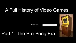 A Full history of Video Games - Part 1: The Pre-Pong Era