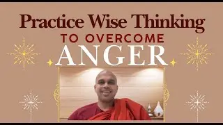 Practice Wise Thinking to Overcome Anger