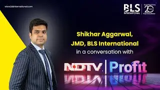 Shikhar Aggarwal, JMD, BLS International shares key insights with NDTV Profit