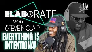 EVERYTHING IS INTENTIONAL ( Evolution of Music ) ELABORATE with STEVE N CLAIR | hosted by MAC