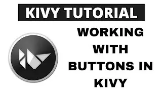 Python Kivy Tutorial -Working with buttons in Kivy