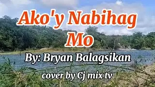 Ako'y Nabihag Mo / cover by Cj mix tv / original singer Bryan Balagsikan