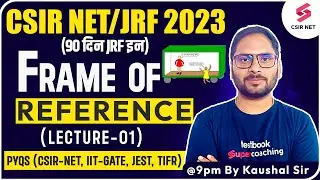 CSIR NET 2023 | Physical Science | Frame of reference (Lecture-03) | Kaushal Sir #testbookcsirnet