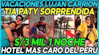 SIDERAL DE VACACIONES LUJAN CARRION😲TIA PATY SORPRENDIDA😲