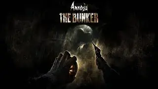 Бункер с монстром - Amnesia: The Bunker