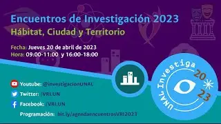 #UNALInvestiga2023 Encuentros de Investigaci&oacute;n: H&aacute;bitat, Ciudad y Territorio (1)