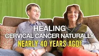 Healing Cervical Cancer Naturally Nearly 40 Years Ago! (Jill Schneider)