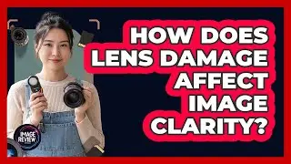 How Does Lens Damage Affect Image Clarity?