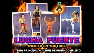 #youtube #luchafuerte Lucha Fuerte INEDITO EN YOUTUBE Tema de presentaci&oacute;n + albun de figus completo