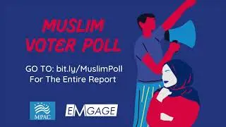 MUSLIM VOTER POLL: THE ROLE OF GETTING OUT THE VOTE